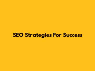 SEO Strategies For Success