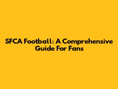 SFCA Football: A Comprehensive Guide For Fans