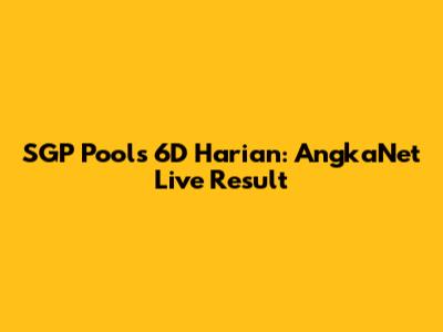 SGP Pools 6D Harian: AngkaNet Live Result