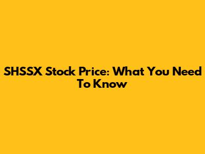 SHSSX Stock Price: What You Need To Know