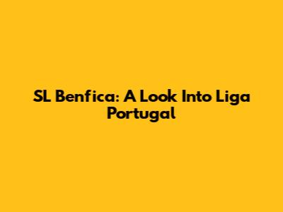 SL Benfica: A Look Into Liga Portugal