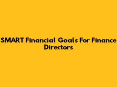 SMART Financial Goals For Finance Directors