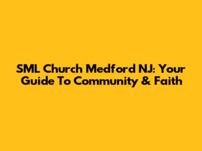 SML Church Medford NJ: Your Guide To Community & Faith