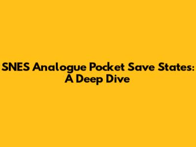 SNES Analogue Pocket Save States: A Deep Dive
