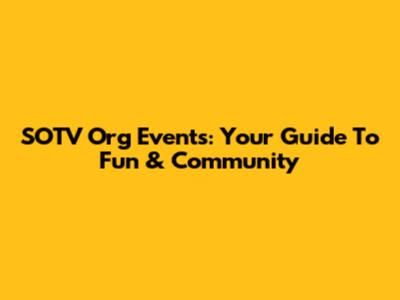 SOTV Org Events: Your Guide To Fun & Community