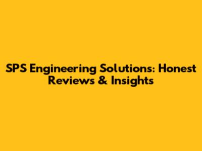SPS Engineering Solutions: Honest Reviews & Insights