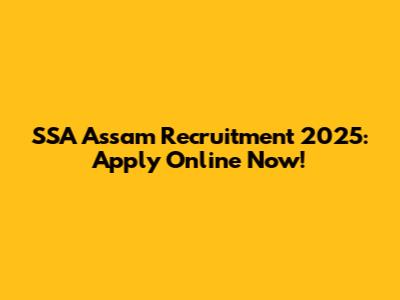 SSA Assam Recruitment 2025: Apply Online Now!