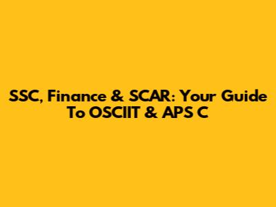 SSC, Finance & SCAR: Your Guide To OSCIIT & APS C