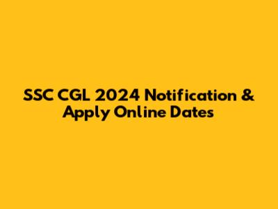 SSC CGL 2024 Notification & Apply Online Dates