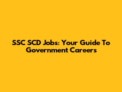 SSC SCD Jobs: Your Guide To Government Careers