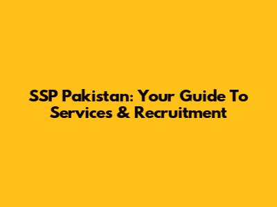 SSP Pakistan: Your Guide To Services & Recruitment