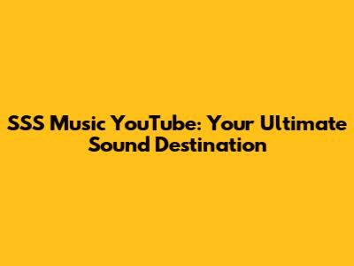 SSS Music YouTube: Your Ultimate Sound Destination
