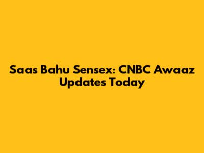 Saas Bahu Sensex: CNBC Awaaz Updates Today