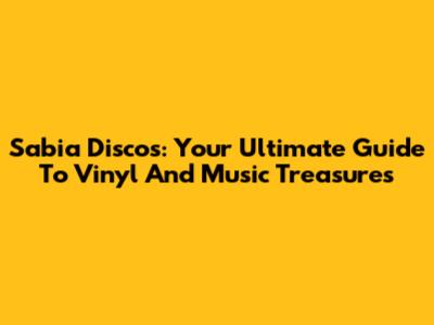 Sabia Discos: Your Ultimate Guide To Vinyl And Music Treasures