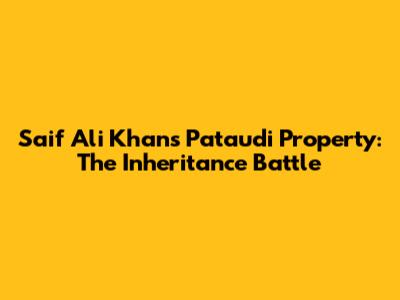 Saif Ali Khan's Pataudi Property: The Inheritance Battle