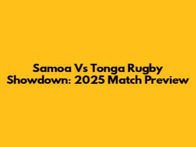 Samoa Vs Tonga Rugby Showdown: 2025 Match Preview