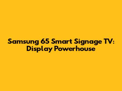 Samsung 65" Smart Signage TV: Display Powerhouse