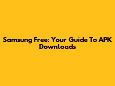 Samsung Free: Your Guide To APK Downloads