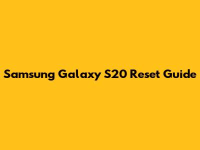 Samsung Galaxy S20 Reset Guide