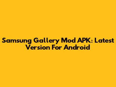Samsung Gallery Mod APK: Latest Version For Android