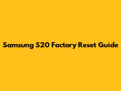 Samsung S20 Factory Reset Guide
