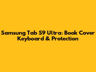 Samsung Tab S9 Ultra: Book Cover Keyboard & Protection