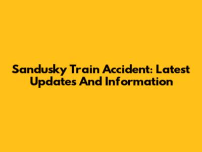 Sandusky Train Accident: Latest Updates And Information