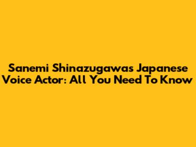 Sanemi Shinazugawa's Japanese Voice Actor: All You Need To Know
