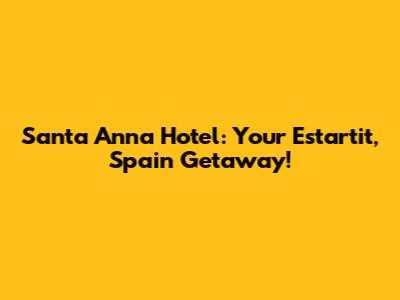 Santa Anna Hotel: Your Estartit, Spain Getaway!