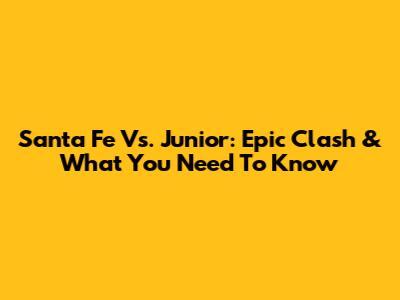 Santa Fe Vs. Junior: Epic Clash & What You Need To Know