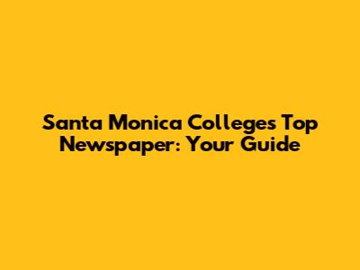 Santa Monica College's Top Newspaper: Your Guide