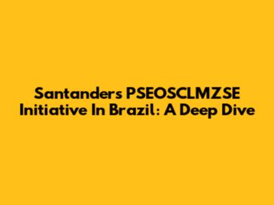 Santander's PSEOSCLMZSE Initiative In Brazil: A Deep Dive
