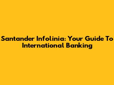 Santander Infolinia: Your Guide To International Banking