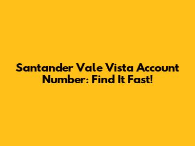 Santander Vale Vista Account Number: Find It Fast!