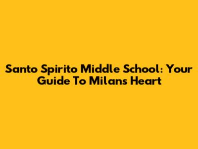 Santo Spirito Middle School: Your Guide To Milan's Heart