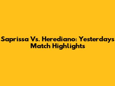 Saprissa Vs. Herediano: Yesterday's Match Highlights