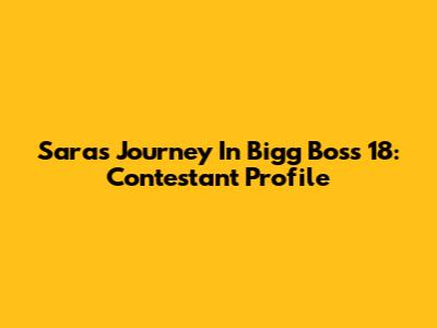 Sara's Journey In Bigg Boss 18: Contestant Profile