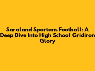 Saraland Spartans Football: A Deep Dive Into High School Gridiron Glory