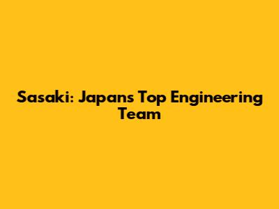 Sasaki: Japan's Top Engineering Team