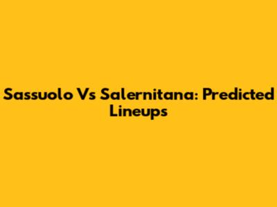 Sassuolo Vs Salernitana: Predicted Lineups