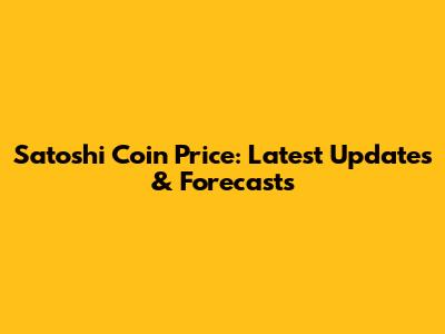 Satoshi Coin Price: Latest Updates & Forecasts