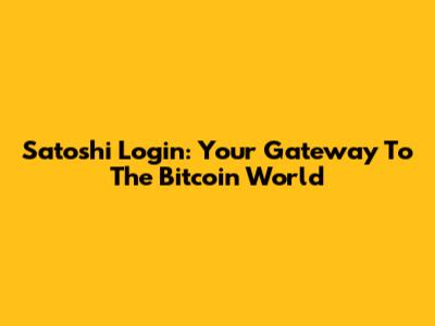 Satoshi Login: Your Gateway To The Bitcoin World