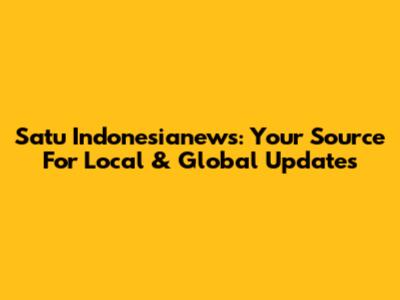 Satu Indonesianews: Your Source For Local & Global Updates