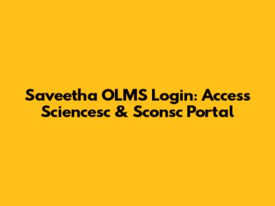 Saveetha OLMS Login: Access Sciencesc & Sconsc Portal