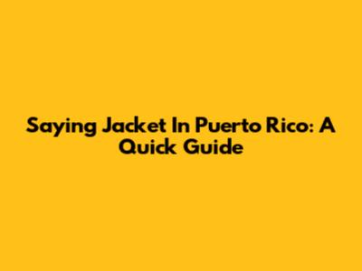 Saying "Jacket" In Puerto Rico: A Quick Guide