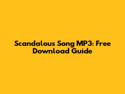 Scandalous Song MP3: Free Download Guide