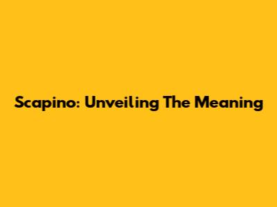Scapino: Unveiling The Meaning