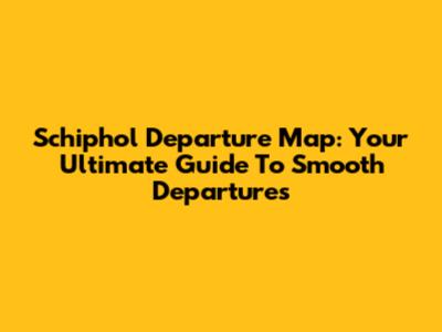Schiphol Departure Map: Your Ultimate Guide To Smooth Departures