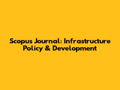 Scopus Journal: Infrastructure Policy & Development