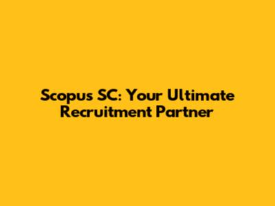 Scopus SC: Your Ultimate Recruitment Partner
